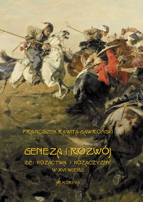 okładka Geneza i rozwój idei kozactwa i Kozaczyzny w XVI wieku ebook | pdf | Franciszek Rawita, Gawroński
