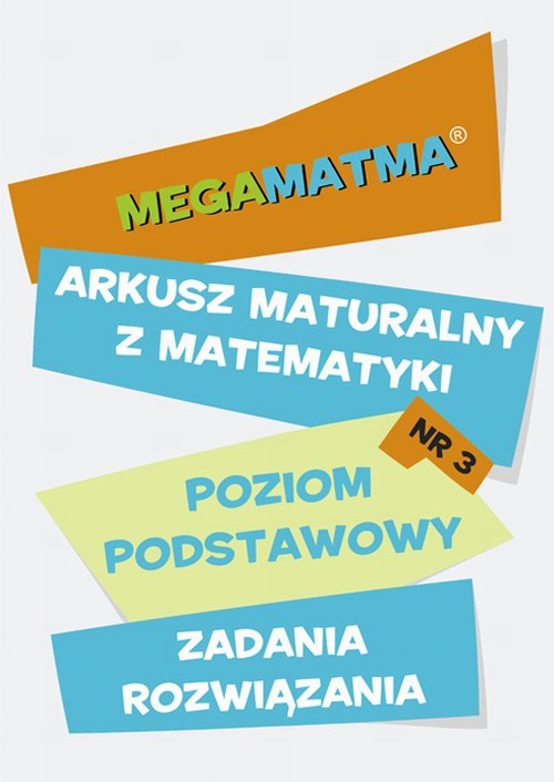 okładka Matematyka-Arkusz maturalny. MegaMatma nr 3. Poziom podstawowy. Zadania z rozwiązaniami. ebook | pdf | Praca Zbiorowa