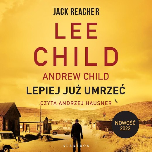 okładka LEPIEJ JUŻ UMRZEĆ audiobook | MP3 | Lee Child, Andrew Child