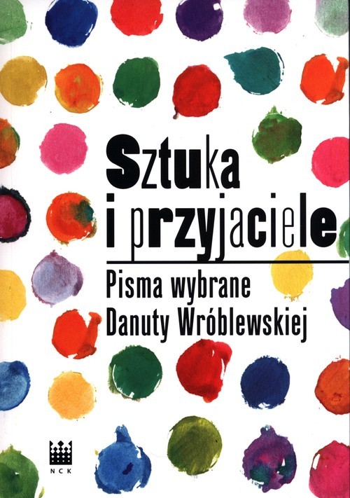okładka Sztuka i przyjaciele Pisma wybrane Danuty Wróblewskiej książka