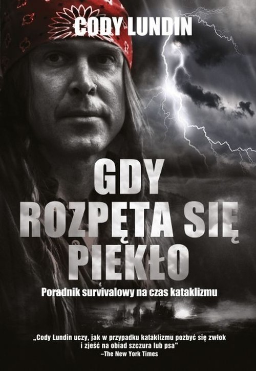 okładka Gdy rozpęta się piekło Poradnik survivalowy na czas kataklizmu książka | Cody Lundin