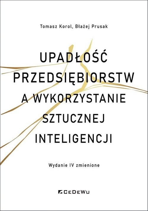 okładka Upadłości przedsiębiorstw a wykorzystanie sztucznej inteligencji książka | Korol Tomasz, Prusak Błażej