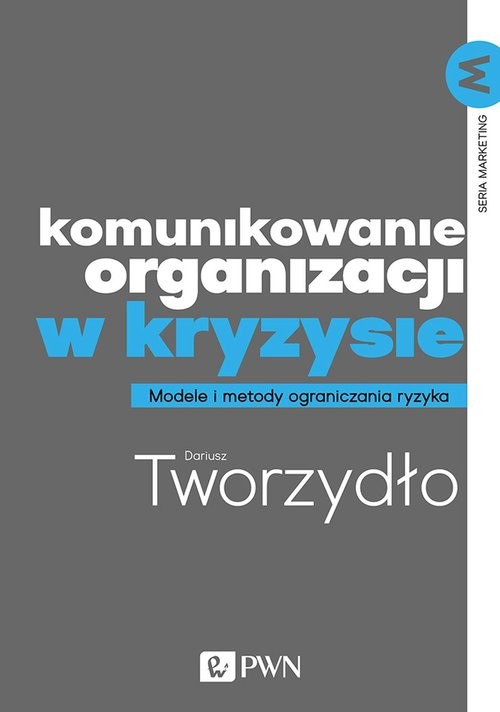okładka Komunikowanie organizacji w kryzysie Metody i modele ograniczania ryzyka książka | Tworzydło Dariusz