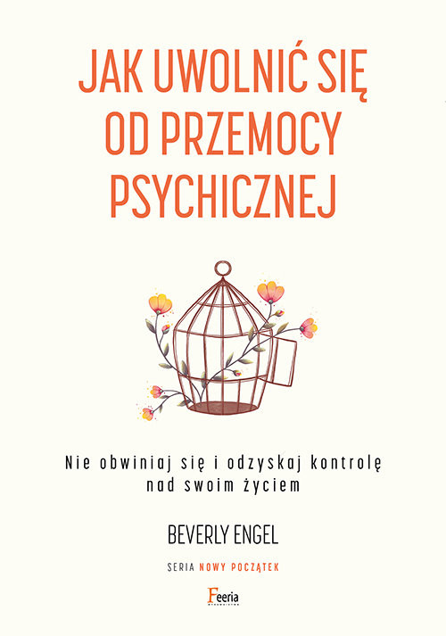 okładka Jak uwolnić się od przemocy psychicznej. Nie obwiniaj się i odzyskaj kontrolę nad swoim życiem książka | Beverly Engel