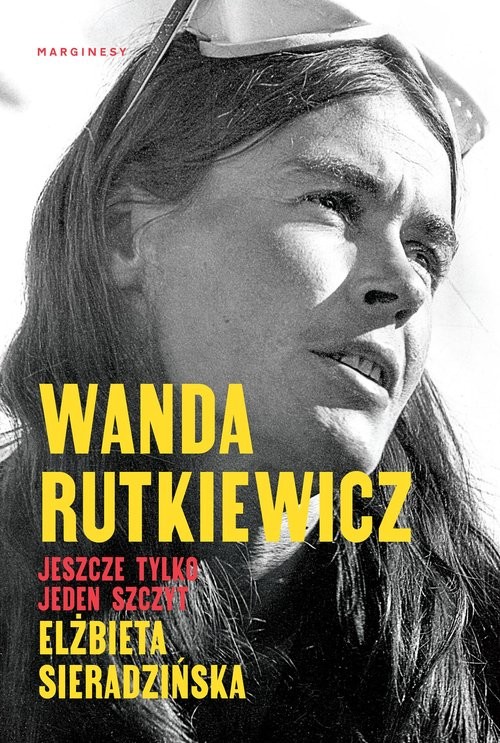 okładka Wanda Rutkiewicz Jeszcze tylko jeden szczyt książka | Elżbieta Sieradzińska