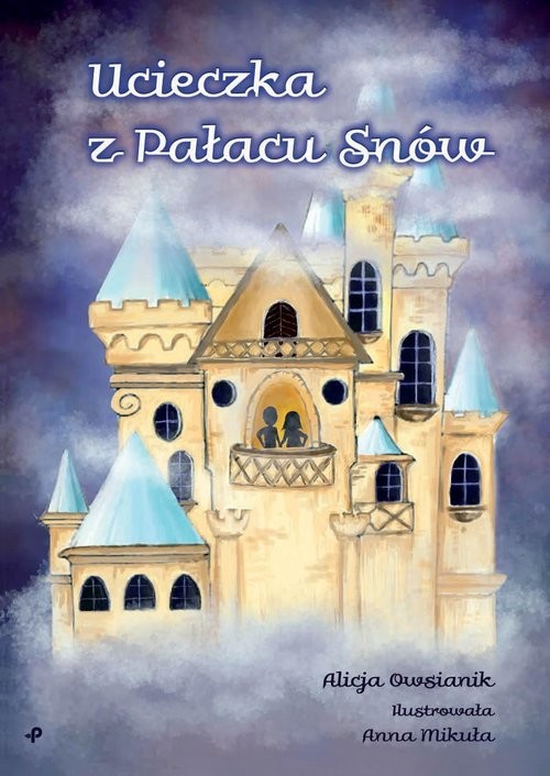 okładka Ucieczka z Pałacu Snów książka | Alicja Owsianik