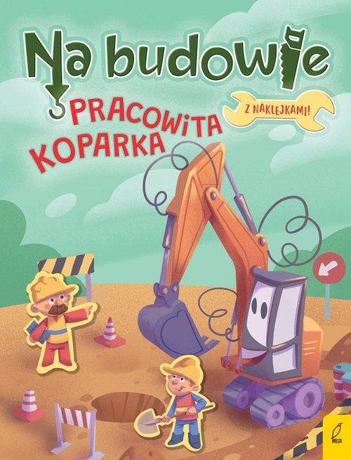 okładka Na budowie Pracowita koparka książka | Patrycja Wojtkowiak-Skóra