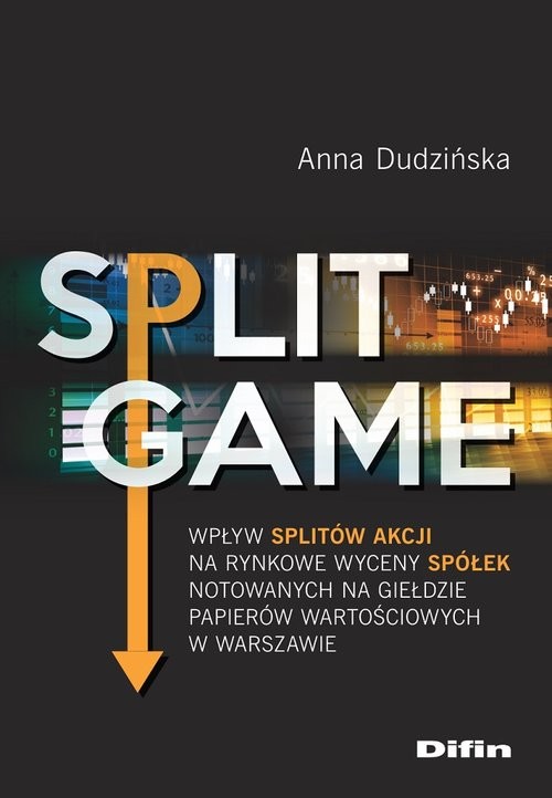 okładka Split Game Wpływ splitów akcji na rynkowe wyceny spółek notowanych na Giełdzie Papierów Wartościowych w Warszaw książka | Anna Dudzińska
