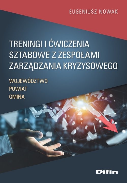 okładka Treningi i ćwiczenia sztabowe z zespołami zarządzania kryzysowego Województwo, powiat, gmina książka | Eugeniusz Nowak