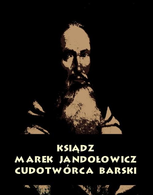 okładka Ksiądz Marek Jandołowicz, cudotwórca i prorok konfederacji barskiej. Szkic historyczny. ebook | epub, mobi | Opracowania Zbiorowe