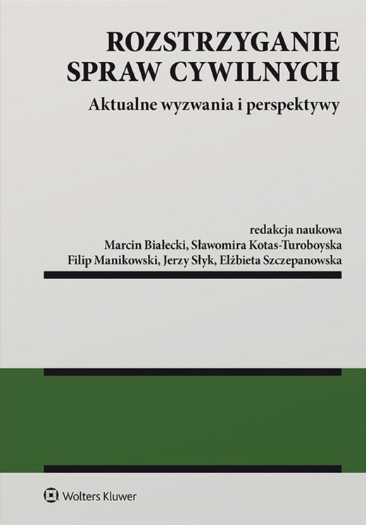 okładka Rozstrzyganie spraw cywilnych. Aktualne wyzwania i perspektywy (pdf) ebook | pdf | Opracowania Zbiorowe, Redakcja naukowa: Marcin Białecki, Sławomira Kotas-Turoboyska, Filip Manikowski, Jerzy Słyk, Elżbieta Szczepanowska