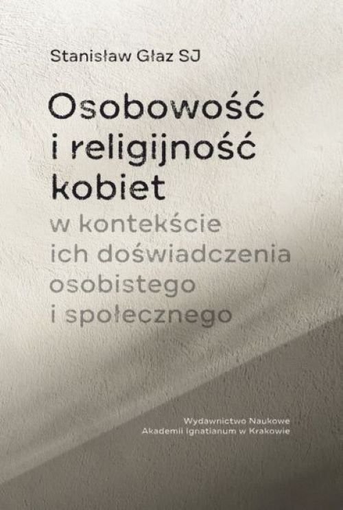 okładka Osobowość i religijność kobiet w kontekście ich doświadczenia osobistego i społecznego książka | Głaz Stanisław