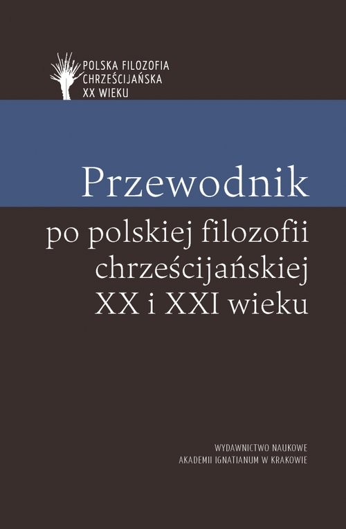 okładka Przewodnik po polskiej filozofii chrześcijańskiej XX i XXI wieku książka | Piotr S.MazurPiotr, Piotr Duchliński, Skrzydlewski Paweł