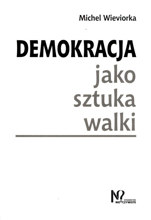 okładka Demokracja jako sztuka walki książka | Michel Wieviorka