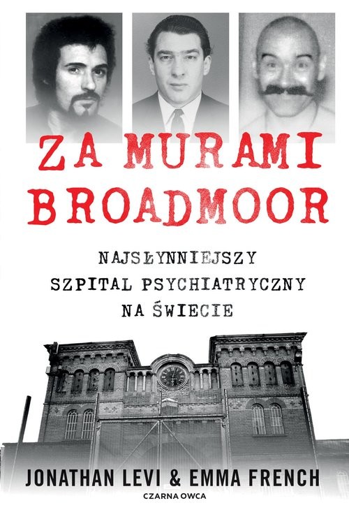 okładka Za murami Broadmoor Najsłynniejszy szpital psychiatryczny na świecie książka | Jonathan Levi, Emma French