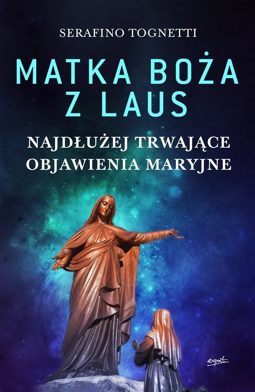 okładka Matka Boża z Laus Najdłużej trwające objawienia maryjne książka | Serafino Tognetti