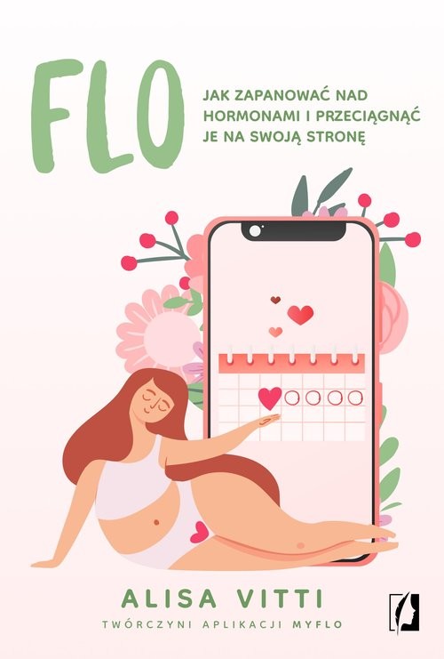 okładka FLO Jak zapanować nad hormonami i przeciągnąć je na swoją stronę książka | Alisa Vitti