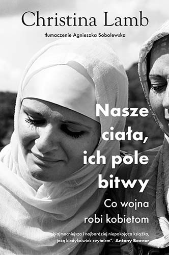 okładka Nasze ciała, ich pole bitwy. Co wojna robi kobietom
 książka | Christina Lamb