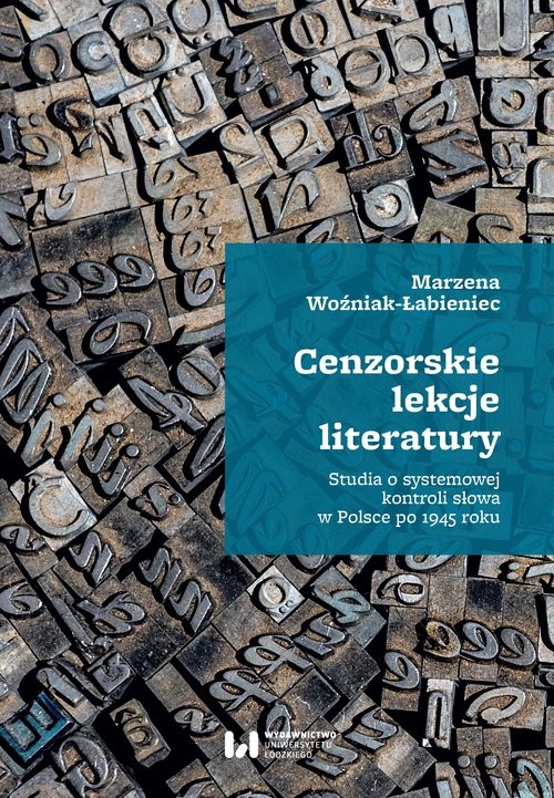 okładka Cenzorskie lekcje literatury Studia o systemowej kontroli słowa w Polsce po 1945 roku książka | Marzena Woźniak-Łabieniec
