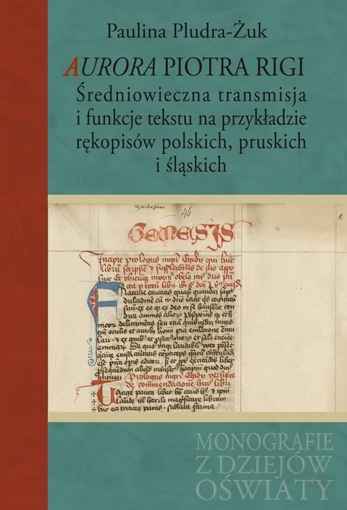 okładka Aurora Piotra Rigi Średniowieczna transmisja i funkcje tekstu na przykładzie rękopisów polskich, pruskich i śląskich książka | Pludra-Żuk Paulina