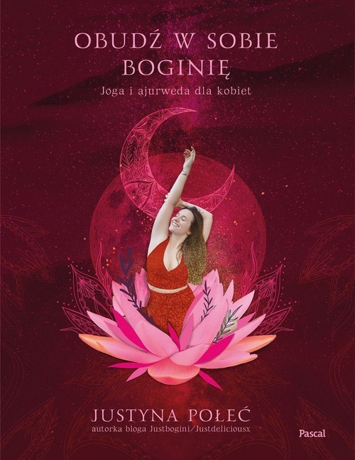 okładka Obudź w sobie boginię Joga i ajurweda dla kobiet książka | Justyna Połeć