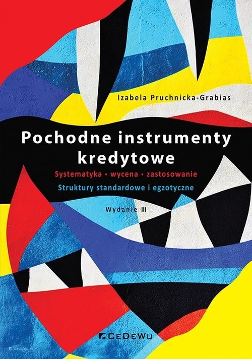 okładka Pochodne instrumenty kredytowe Systematyka, wycena, zastosowanie. Struktury standardowe i egzotyczne książka | Izabela Pruchnicka-Grabias