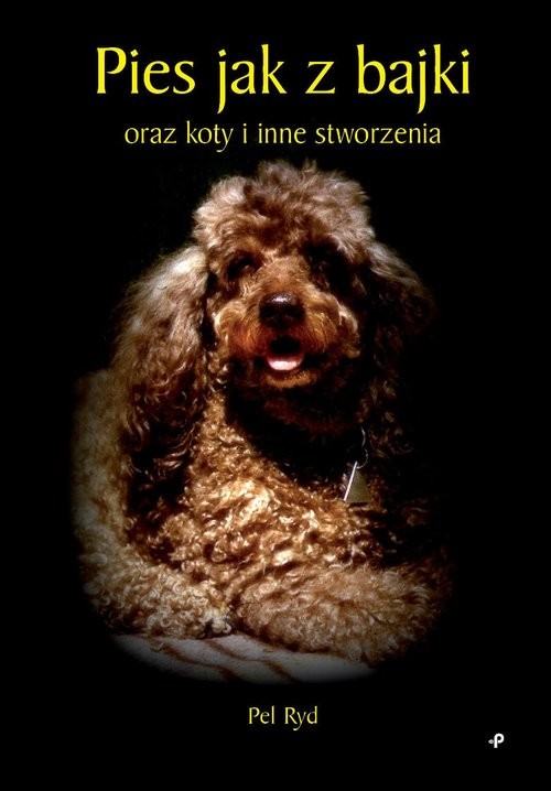okładka Pies jak z bajki oraz koty i inne stworzenia książka | Pel Ryd