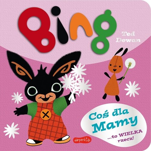 okładka Bing Coś dla Mamy książka | Ted Dewan