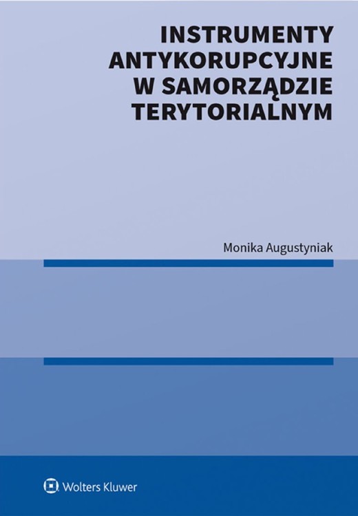 okładka Instrumenty antykorupcyjne w samorządzie terytorialnym. Wybrane zagadnienia (pdf) ebook | pdf | Redakcja naukowa: Monika Augustyniak