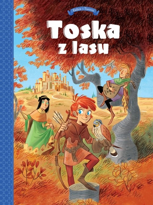 okładka Tosca z Lasu Panny, złodzieje, rycerze i minstrele Tom 1 książka