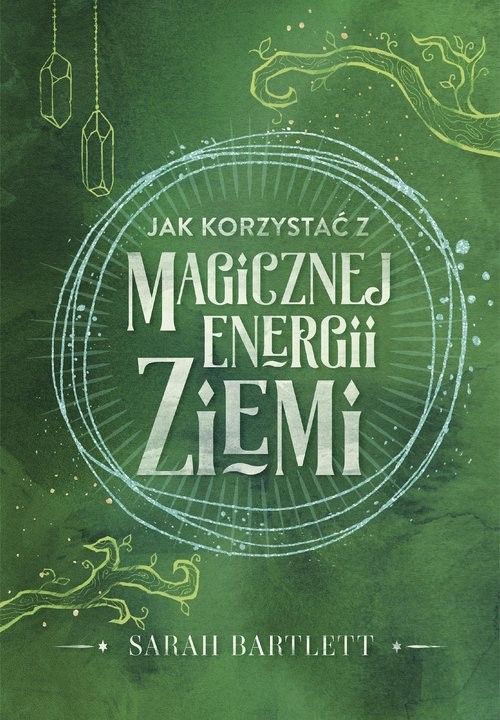okładka Jak korzystać z magicznej energii Ziemi książka | Bartlett Sarah