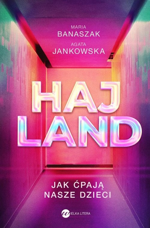 okładka Hajland Jak ćpają nasze dzieci książka | Banaszak Maria, Agata Jankowska