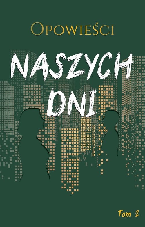 okładka Opowieści naszych dni Tom 2 książka | Biegalski Marek, Górska Karolina, Karpowiecz Michał, Anna Magosz, Ewa Skopińska-Różewska, Szulist Sta