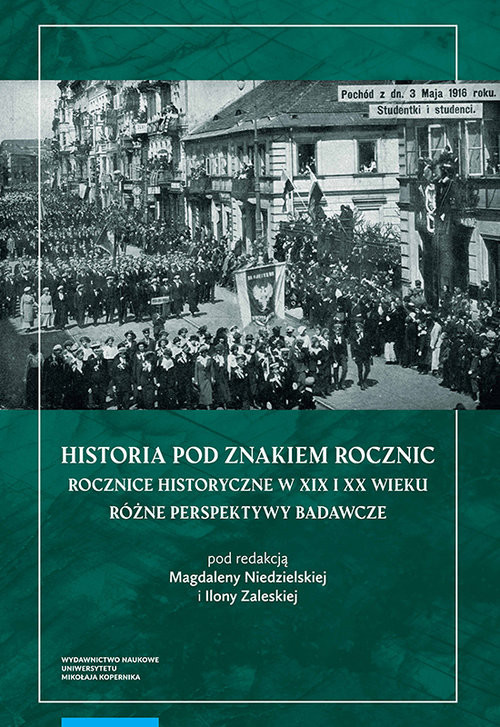 okładka Historia pod znakiem rocznic Rocznice historyczne w XIX i XX wieku Różne perspektywy badawcze książka