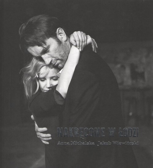 okładka Nakręcone w Łodzi książka | Anna Michalska, Wiewiórski Jakub