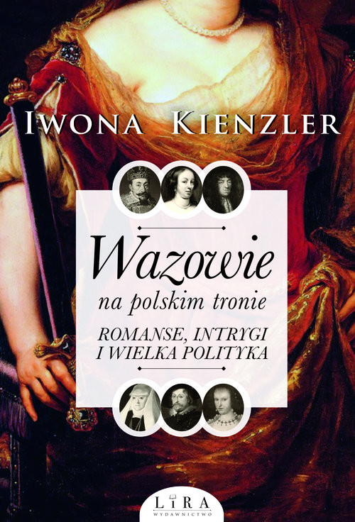 okładka Wazowie na polskim tronie. Romanse, intrygi i wielka polityka książka | Iwona Kienzler