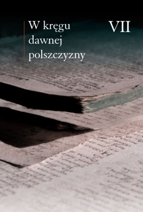 okładka W kręgu dawnej polszczyzny VII książka | Mączyński Maciej, Horyń Ewa, Zmuda Ewa
