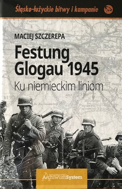 okładka Festung Glogau 1945 Ku niemieckim liniom książka | Maciej Szczerepa