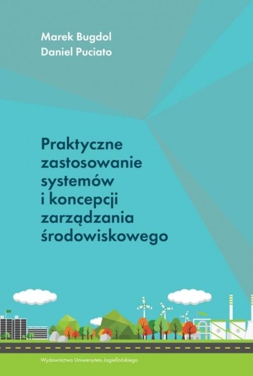 okładka Praktyczne zastosowanie systemów i koncepcji zarządzania środowiskowego książka | Marek Bugdol, Puciato Daniel
