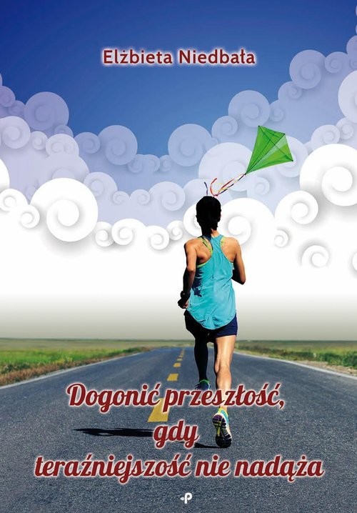 okładka Dogonić przeszłość, gdy teraźniejszość nie nadąża książka | Elżbieta Niedbała