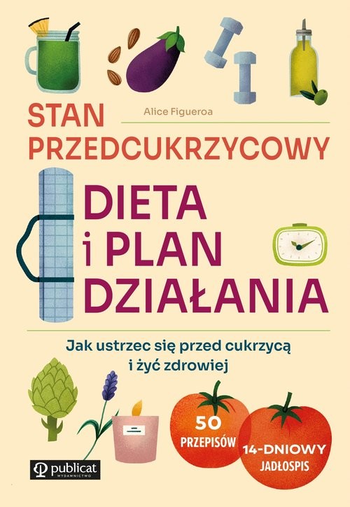 okładka Stan przedcukrzycowy: dieta i plan działania. Jak ustrzec się przed cukrzycą i żyć zdrowiej książka | Alice Figueroa
