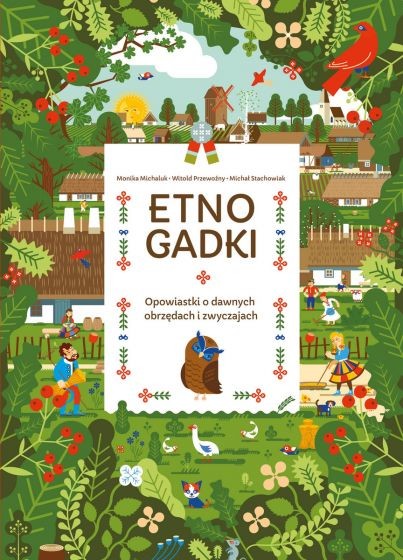 okładka Etnogadki. Opowiastki o dawnych obrzędach i zwyczajach
 książka | Monika Michaluk, Witold Przewoźny, Michał Stachowiak