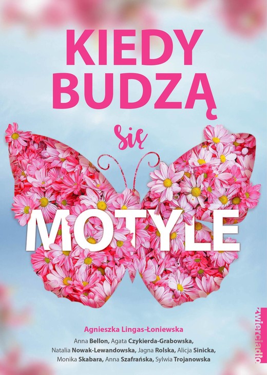 okładka Kiedy budzą się motyle ebook | epub, mobi | Agnieszka Lingas-Łoniewska, Agata Czykierda-Grabowska, Sylwia Trojanowska, Anna Bellon, Natalia Nowak-Lewandowska, Anna Szafrańska, Jagna Rolska, Monika Skabara, Alicja Sinicka
