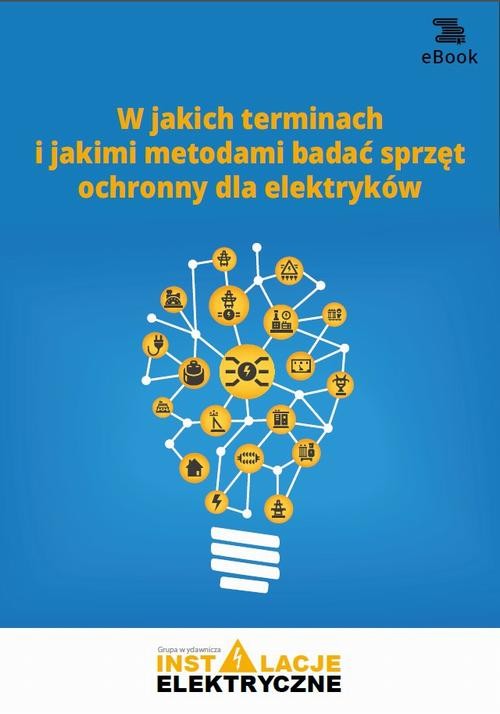 okładka W jakich terminach i jakimi metodami badać sprzęt ochronny dla elektryków ebook | pdf | Fryderyk Łasak