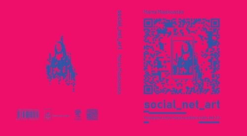 okładka SOCIAL NET ART Paradygmat sztuki nowych mediów w dobie web 2.0. książka | Marta Miaskowska