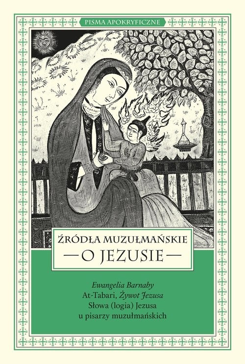 okładka Źródła muzułmańskie o Jezusie Ewangelia Barnaby, At-Tabari, Żywot Jezusa, Słowa (logia) Jezusa u pisarzy muzułmańskich książka | Piątak Łukasz, Marek Starowieyski