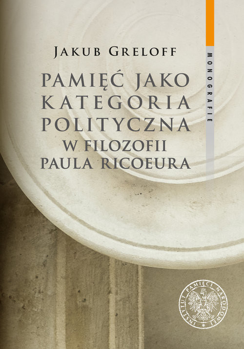 okładka Pamięć jako kategoria polityczna w filozofii Paula Ricoeura książka | Jakub Greloff
