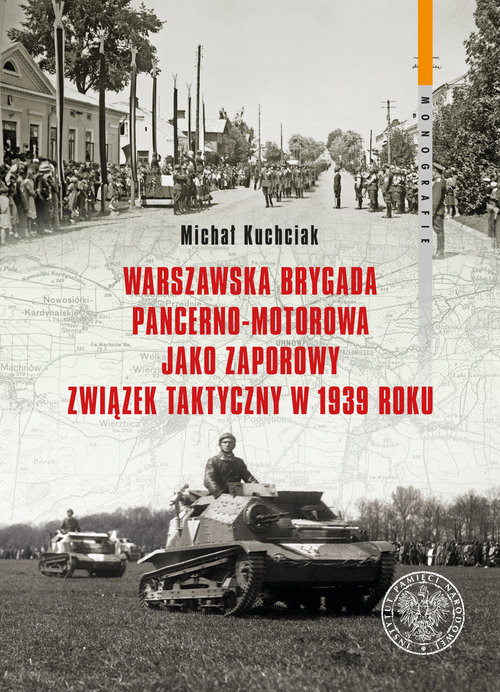 okładka Warszawska Brygada Pancerno-Motorowa jako zaporowy związek taktyczny w 1939 roku książka | Kuchciak Michał