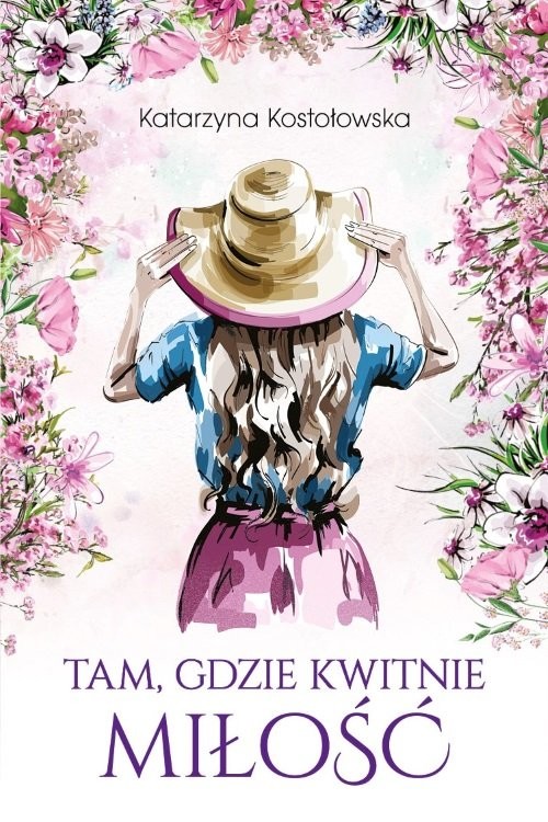 okładka Tam gdzie kwitnie miłość książka | Katarzyna Kostołowska