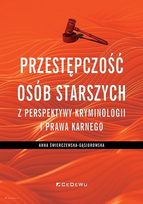okładka Przestępczość osób starszych z perspektywy kryminologii i prawa karnego książka | Anna Świerczewska-Gąsiorowska